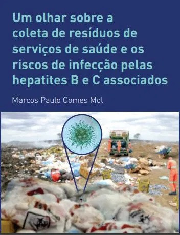 Livro Um olhar sobre a coleta de resíduos de serviços de saúde e os riscos de infecção pelas hepatites B e C associados